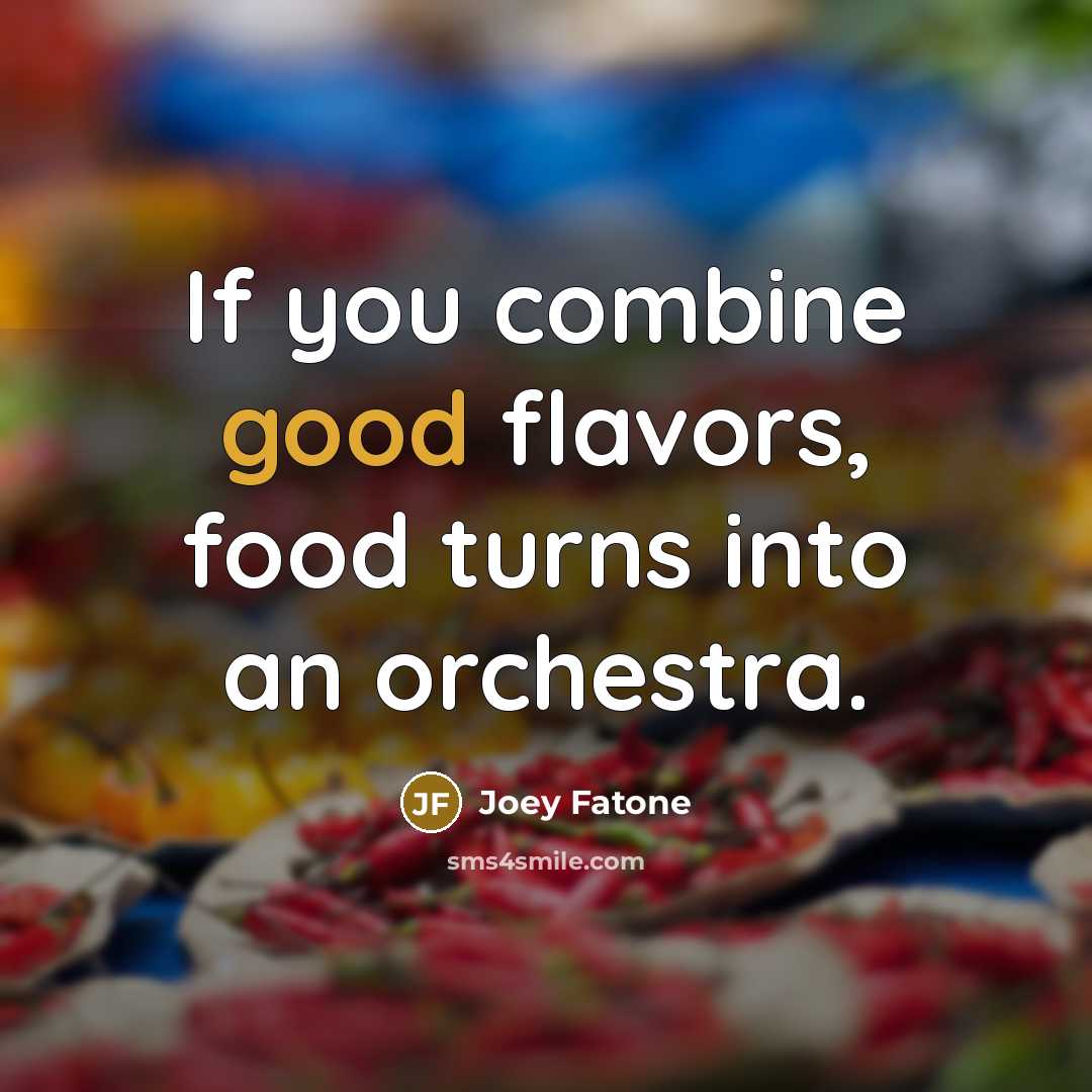 “If you combine good flavors, food turns into an orchestra.…” quote by Joey Fatone