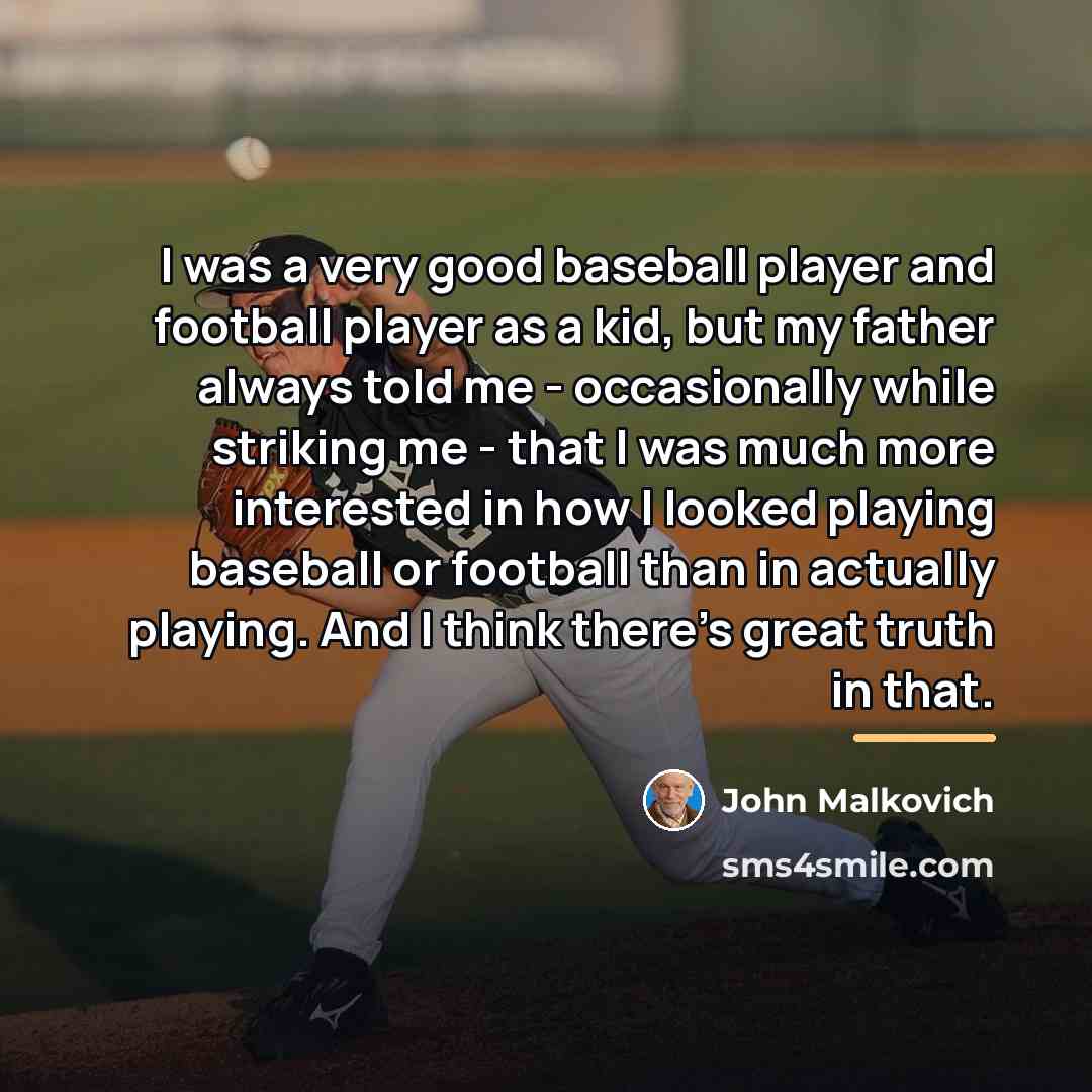 “I was a very good baseball player and football player…” quote by John Malkovich