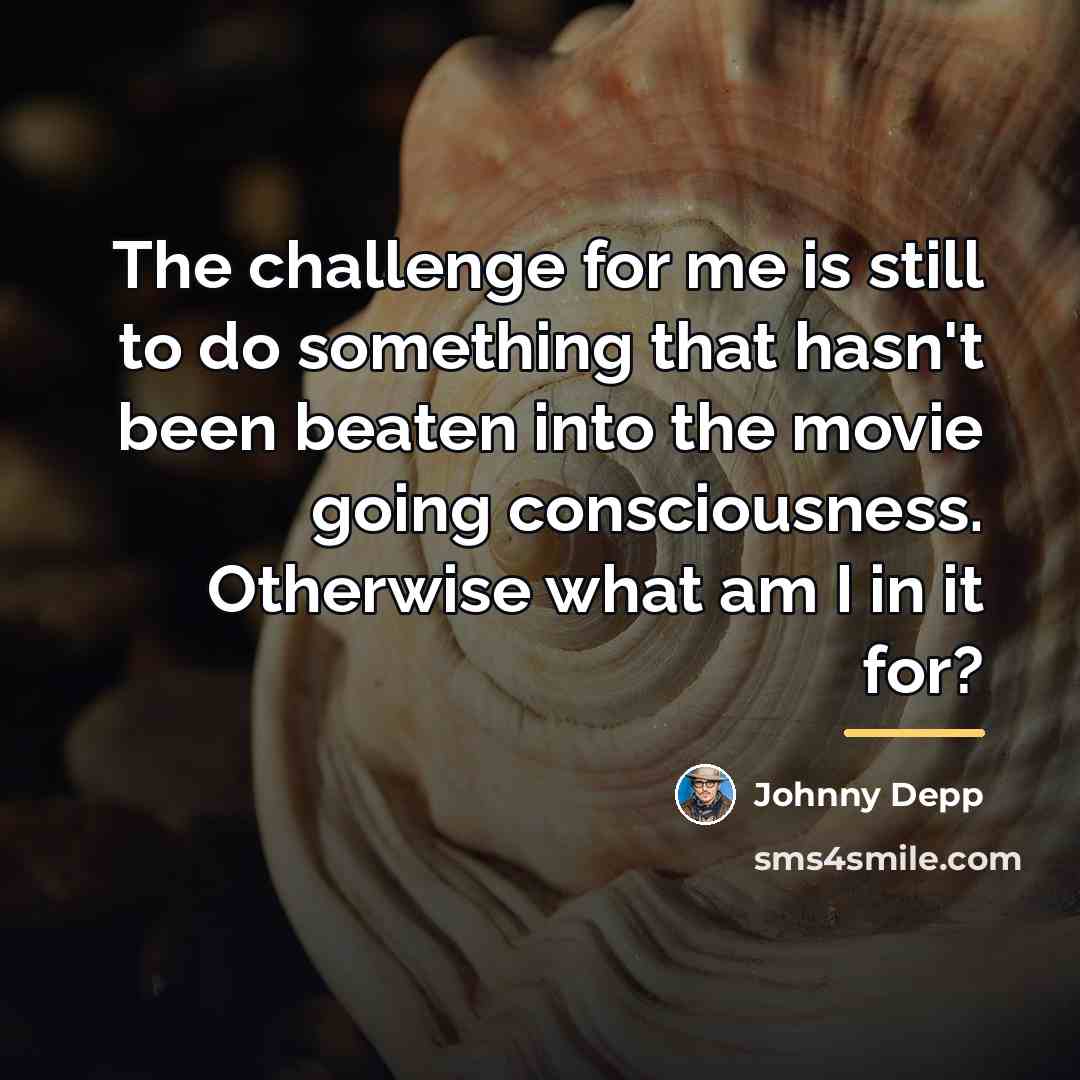 “The challenge for me is still to do something that…” quote by Johnny Depp