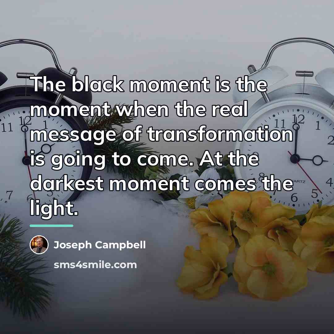 “The black moment is the moment when the real message…” quote by Joseph Campbell