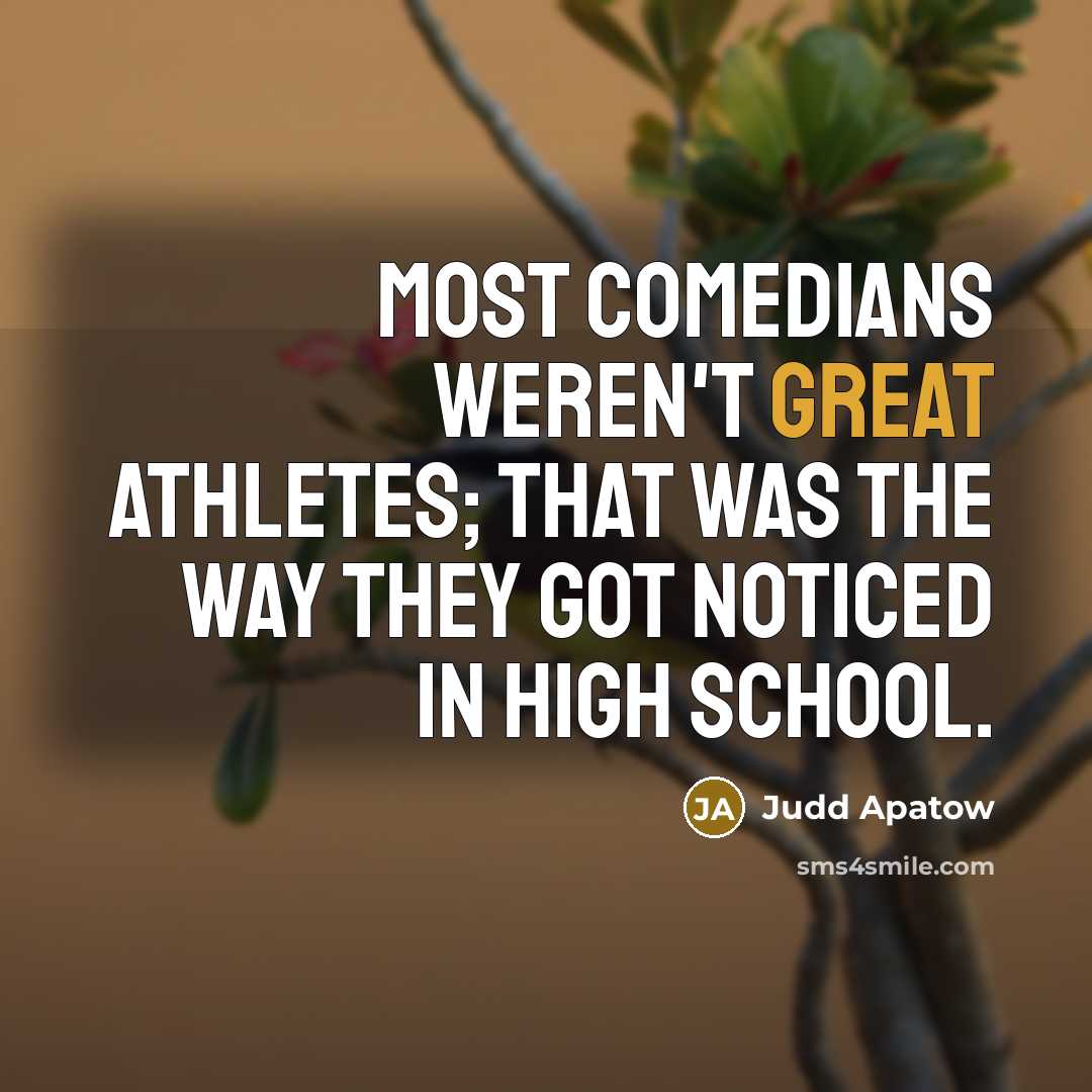 “Most comedians weren't great athletes; that was the way they…” quote by Judd Apatow