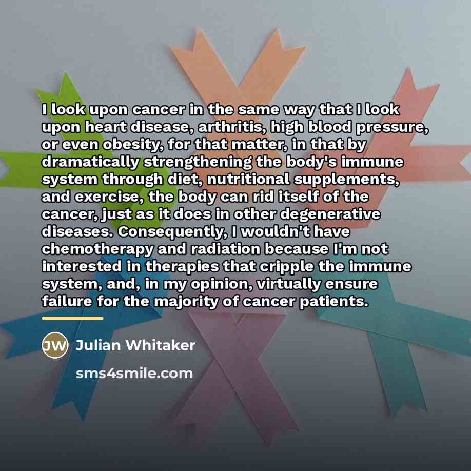 “I look upon cancer in the same way that I…” quote by Julian Whitaker