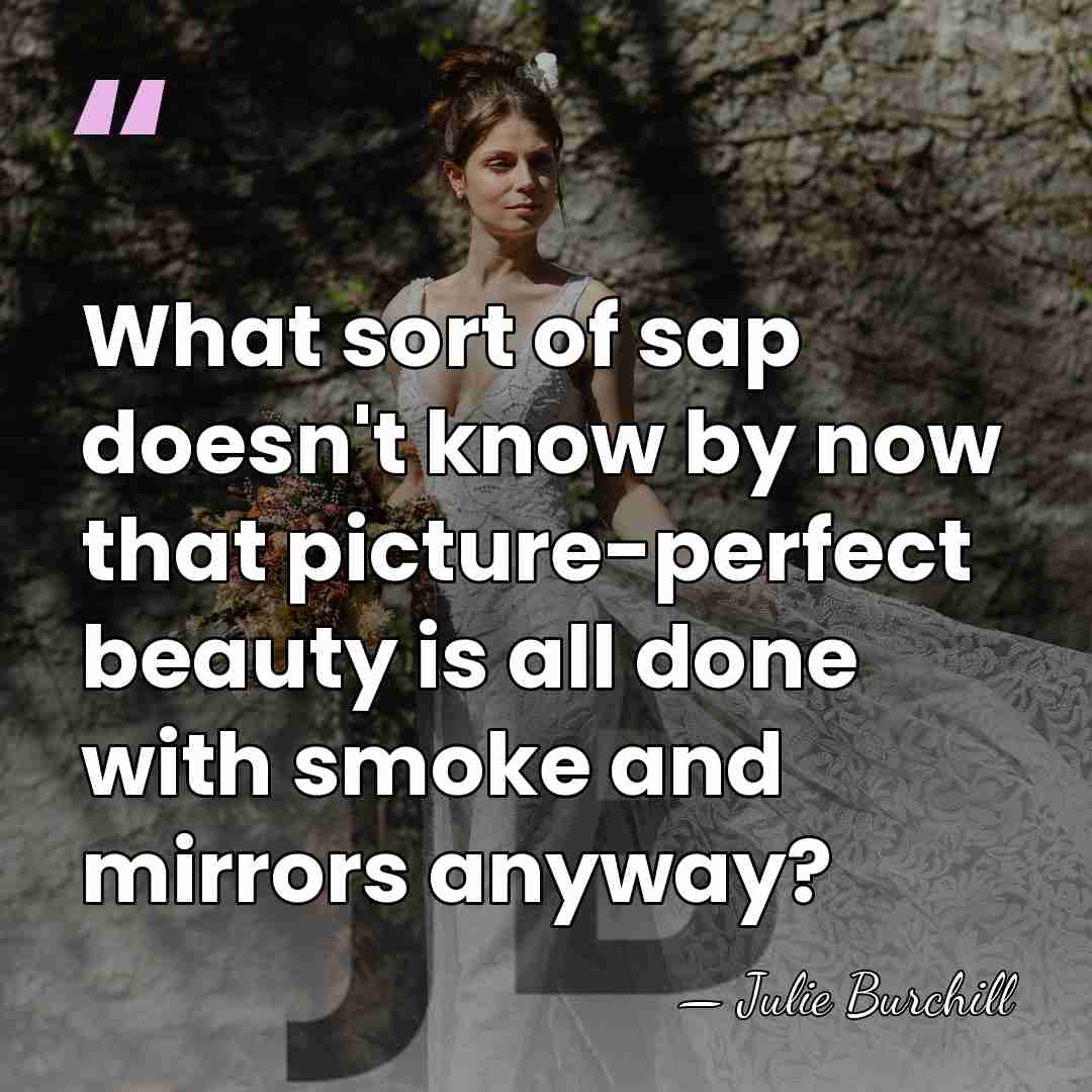What sort of sap doesn't know by now that picture-perfect beauty is&hellip; - Julie Burchill