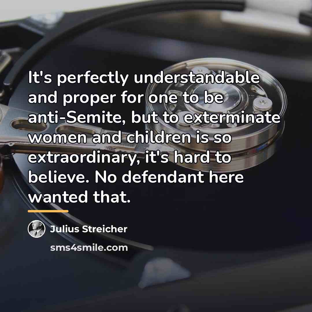 “It's perfectly understandable and proper for one to be anti-Semite,…” quote by Julius Streicher