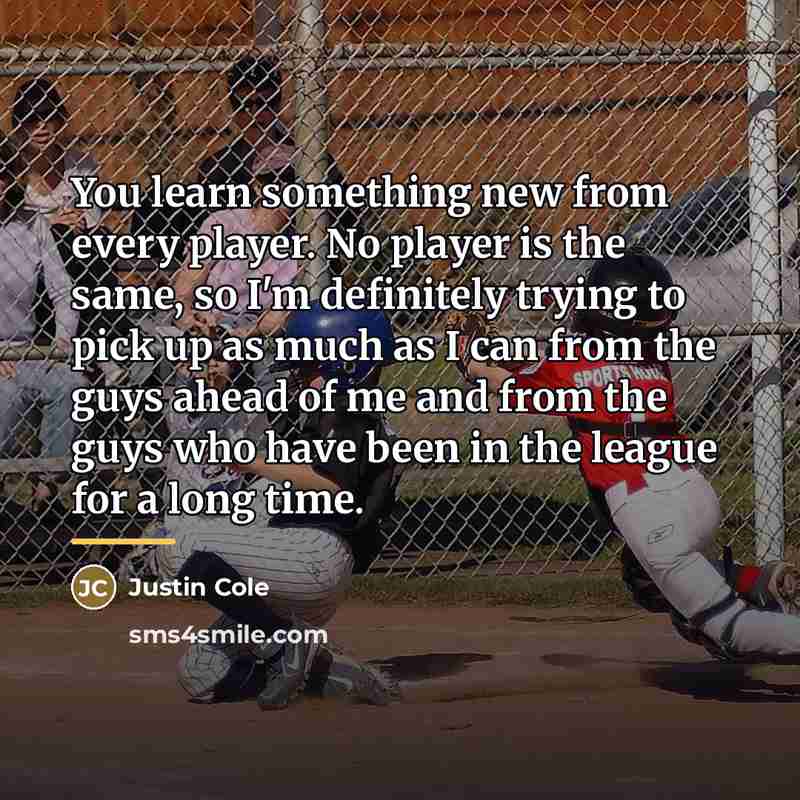 “You learn something new from every player. No player is…” quote by Justin Cole