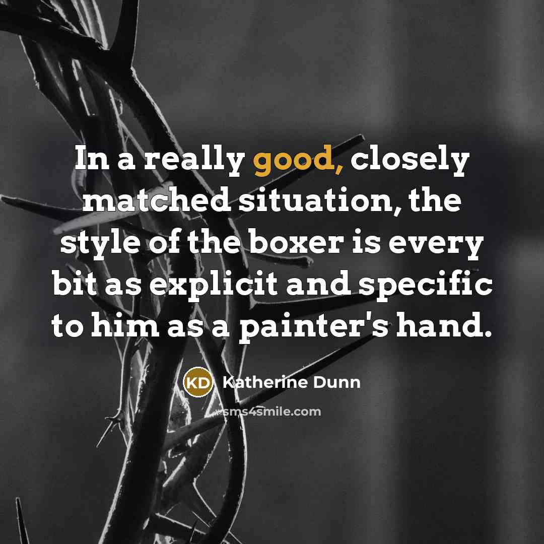 “In a really good, closely matched situation, the style of…” quote by Katherine Dunn