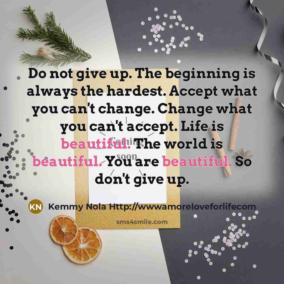 “Do not give up. The beginning is always the hardest.…” quote by Kemmy Nola Http://wwwamoreloveforlifecom