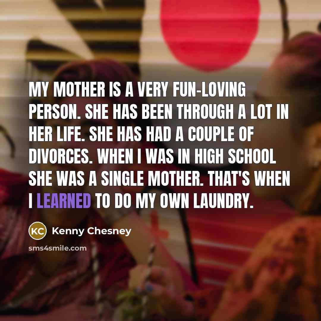 “My mother is a very fun-loving person. She has been…” quote by Kenny Chesney