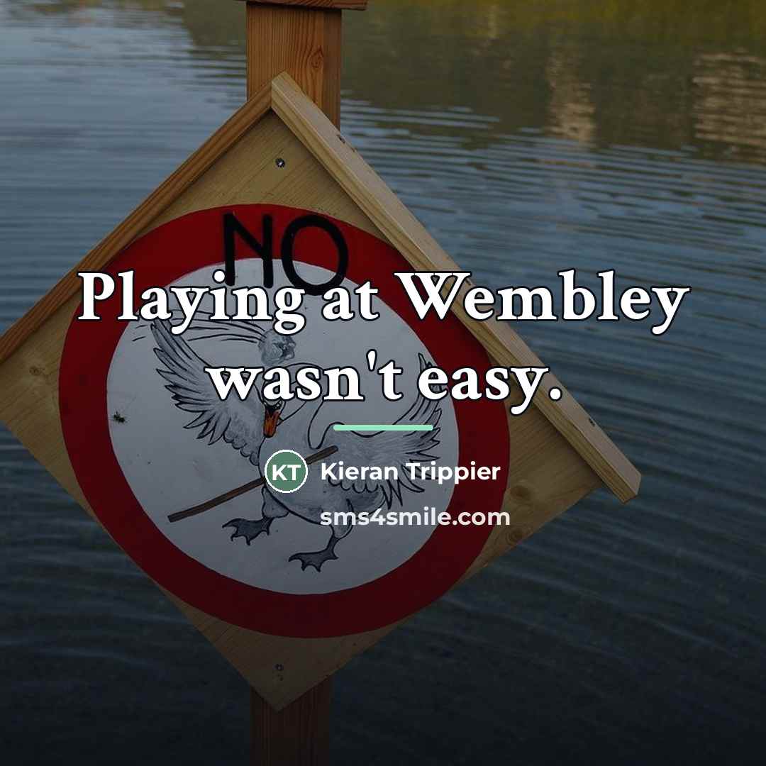 “Playing at Wembley wasn't easy.…” quote by Kieran Trippier