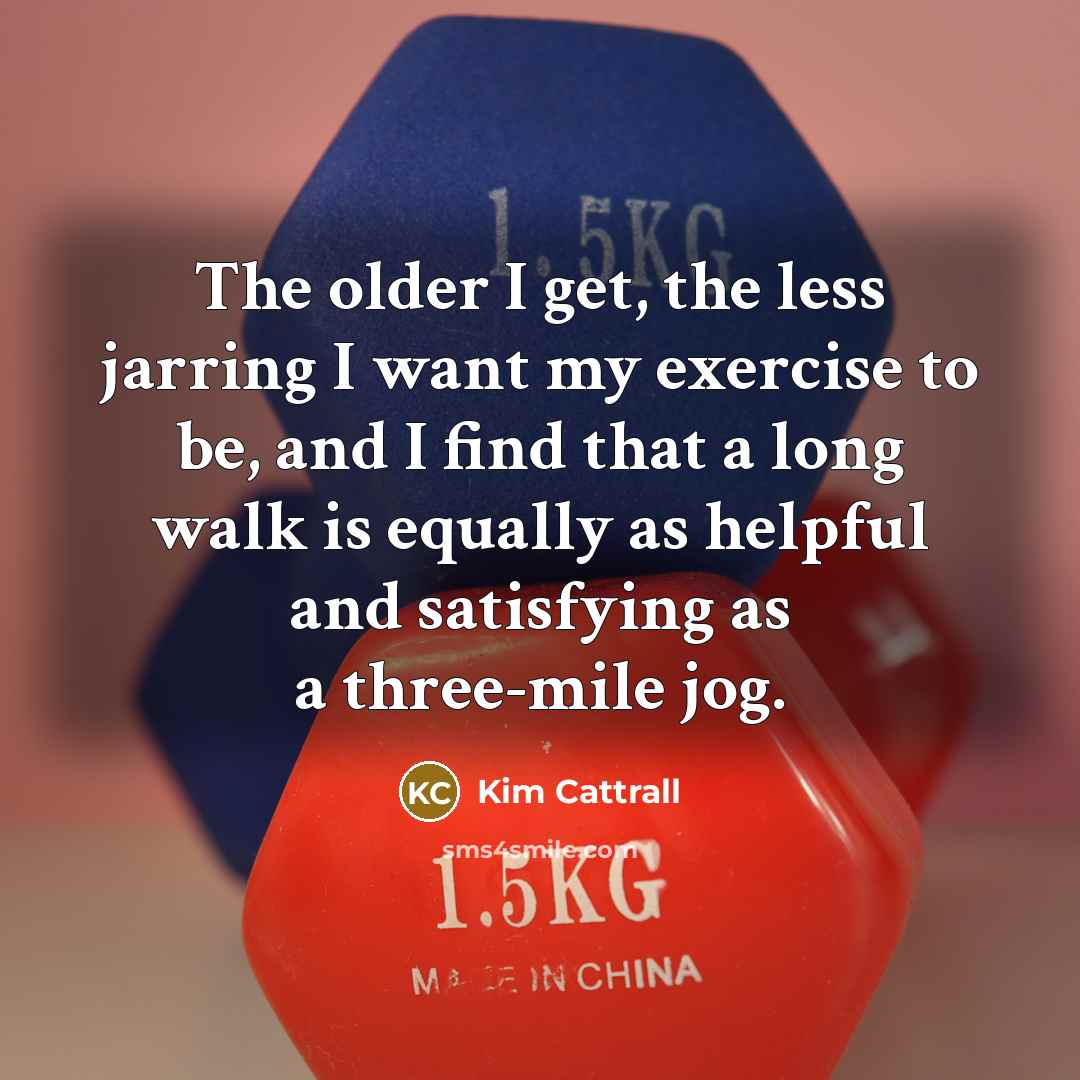 “The older I get, the less jarring I want my…” quote by Kim Cattrall