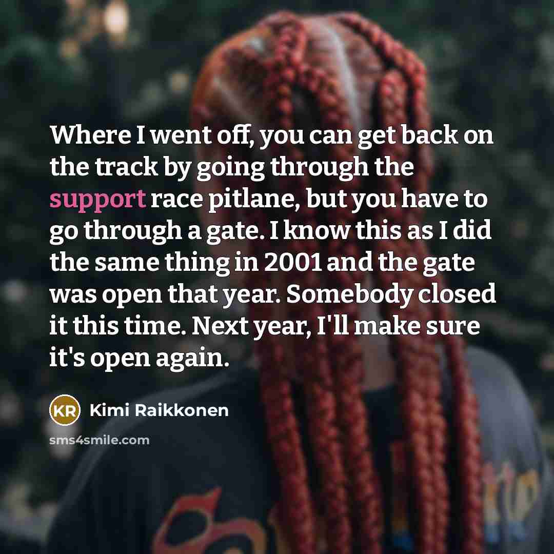 “Where I went off, you can get back on the…” quote by Kimi Raikkonen