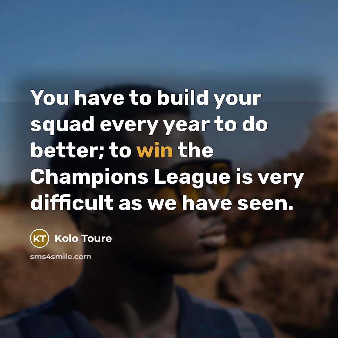 “You have to build your squad every year to do…” quote by Kolo Toure