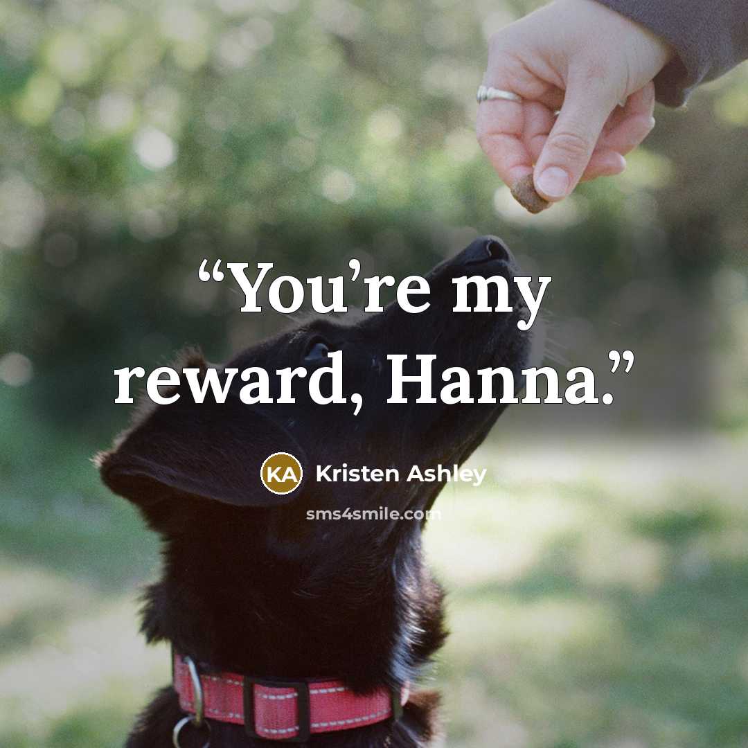 “You’re my reward, Hanna.” quote by Kristen Ashley