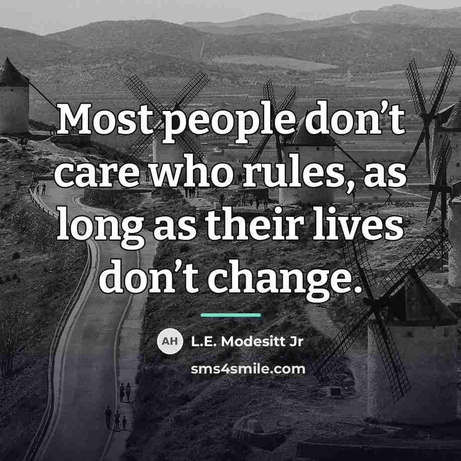 “Most people don’t care who rules, as long as their…” quote by L.E. Modesitt Jr