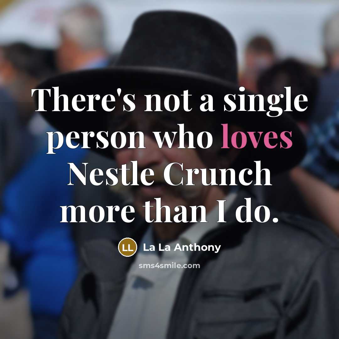 “There's not a single person who loves Nestle Crunch more than I do.” quote by La La Anthony