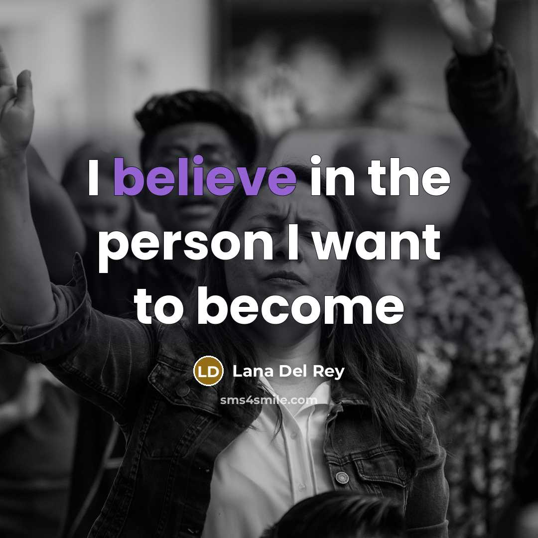 “I believe in the person I want to become…” quote by Lana Del Rey