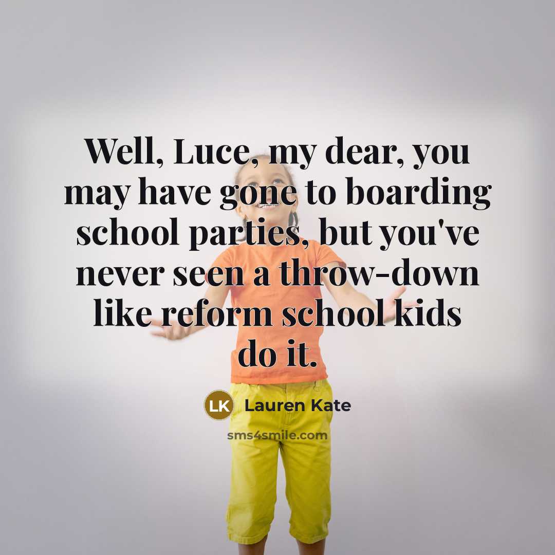 “Well, Luce, my dear, you may have gone to boarding…” quote by Lauren Kate