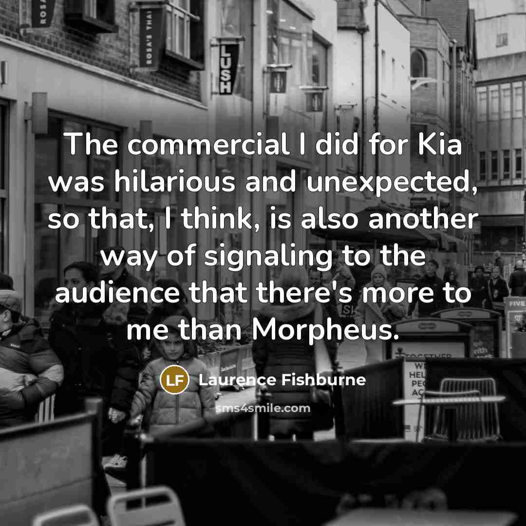 “The commercial I did for Kia was hilarious and unexpected,…” quote by Laurence Fishburne
