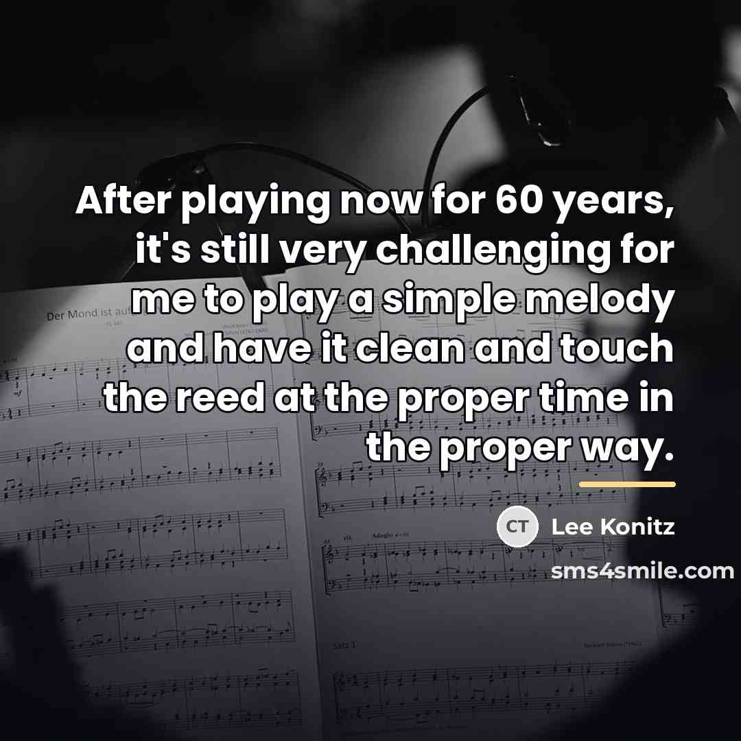 “After playing now for 60 years, it's still very challenging…” quote by Lee Konitz