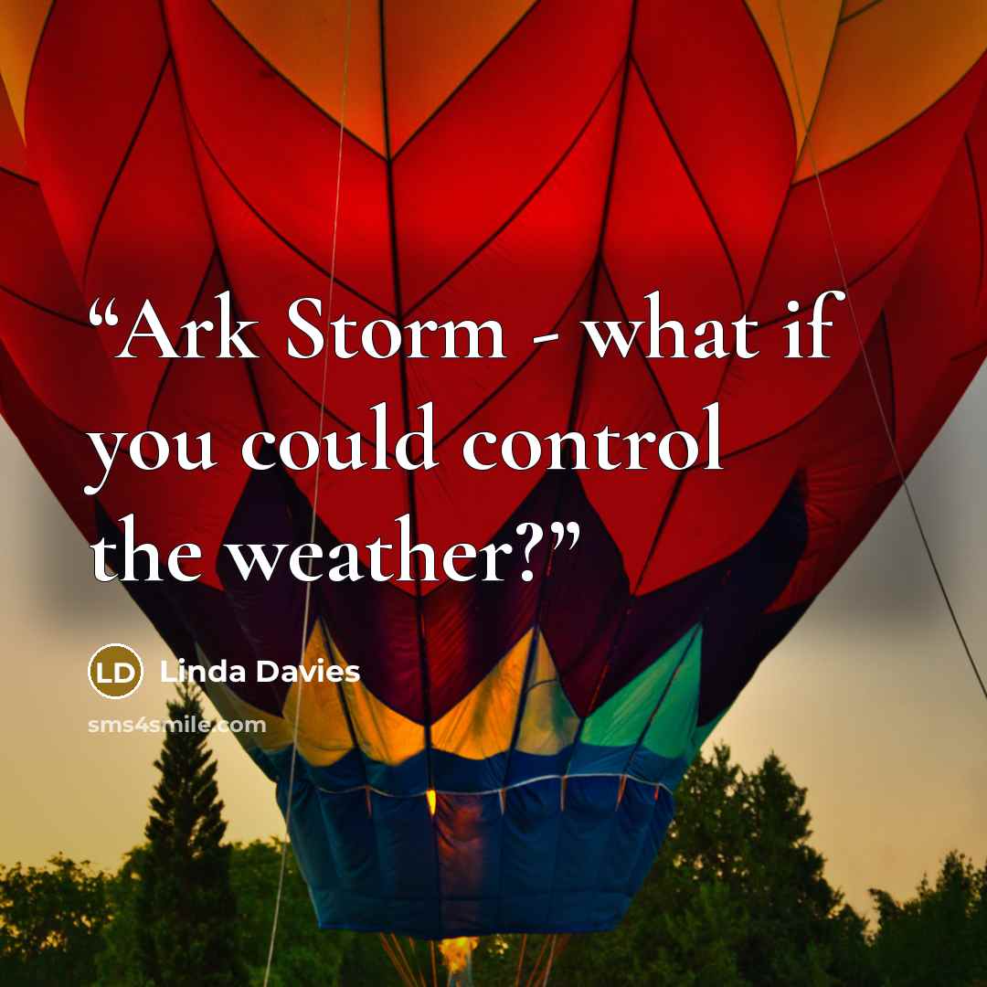 “Ark Storm - what if you could control the weather?” quote by Linda Davies