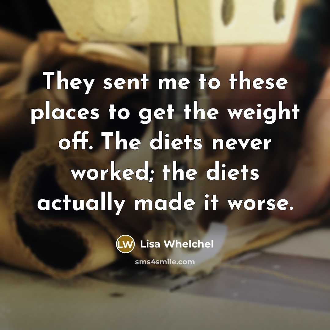 “They sent me to these places to get the weight…” quote by Lisa Whelchel