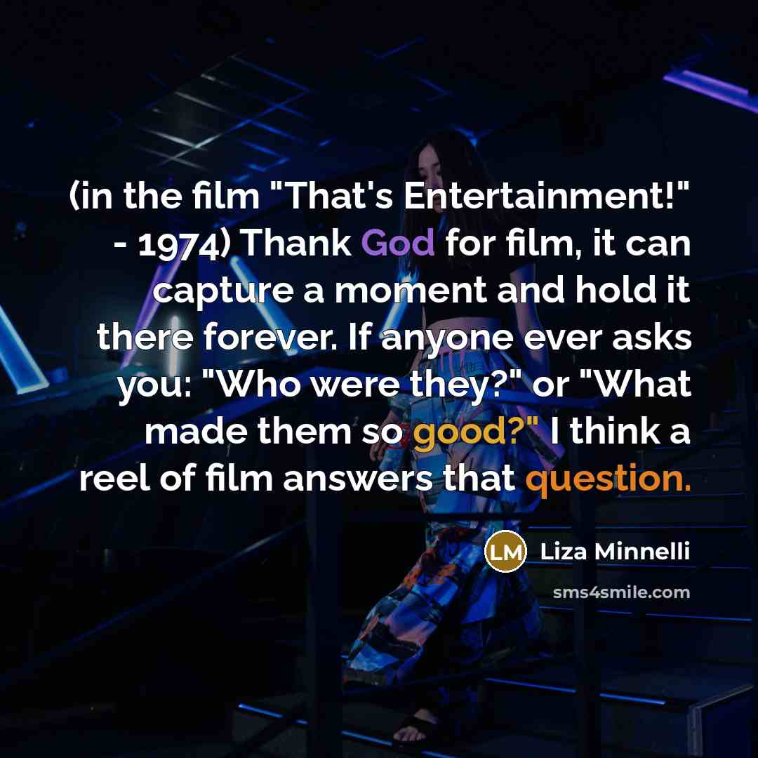 “(in the film "That's Entertainment!" - 1974) Thank God for…” quote by Liza Minnelli