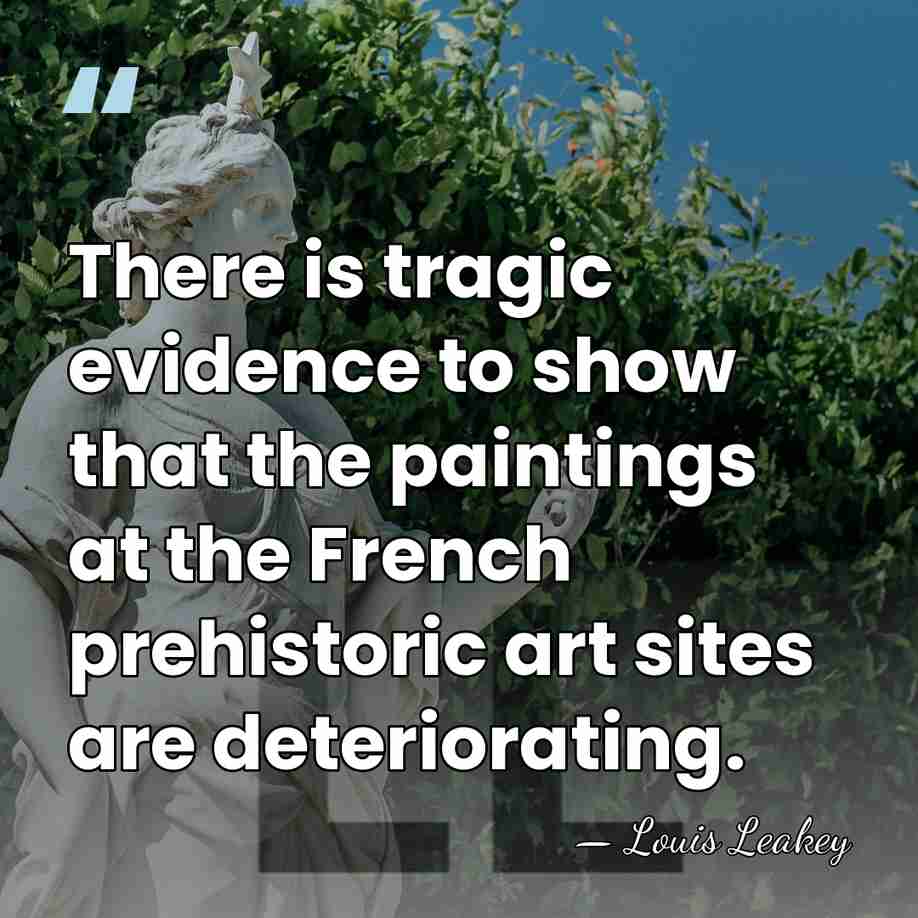 There is tragic evidence to show that the paintings at the French&hellip; - Louis Leakey