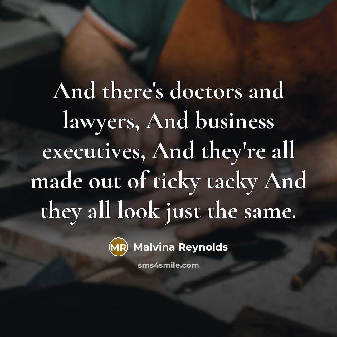 “And there's doctors and lawyers, And business executives, And they're…” quote by Malvina Reynolds