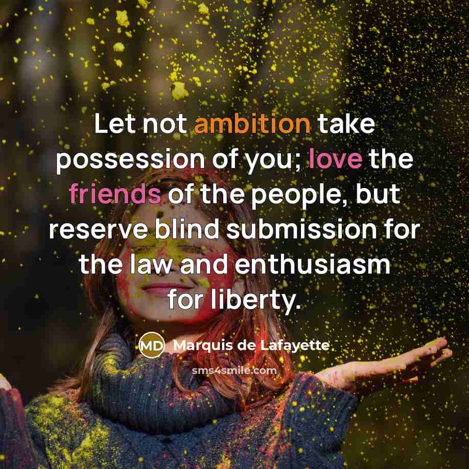 “Let not ambition take possession of you; love the friends…” quote by Marquis de Lafayette