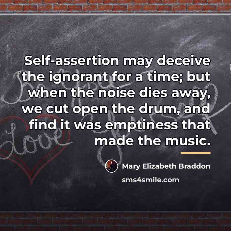 “Self-assertion may deceive the ignorant for a time; but when…” quote by Mary Elizabeth Braddon