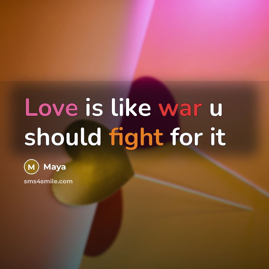 “Love is like war u should fight for it” quote by Maya