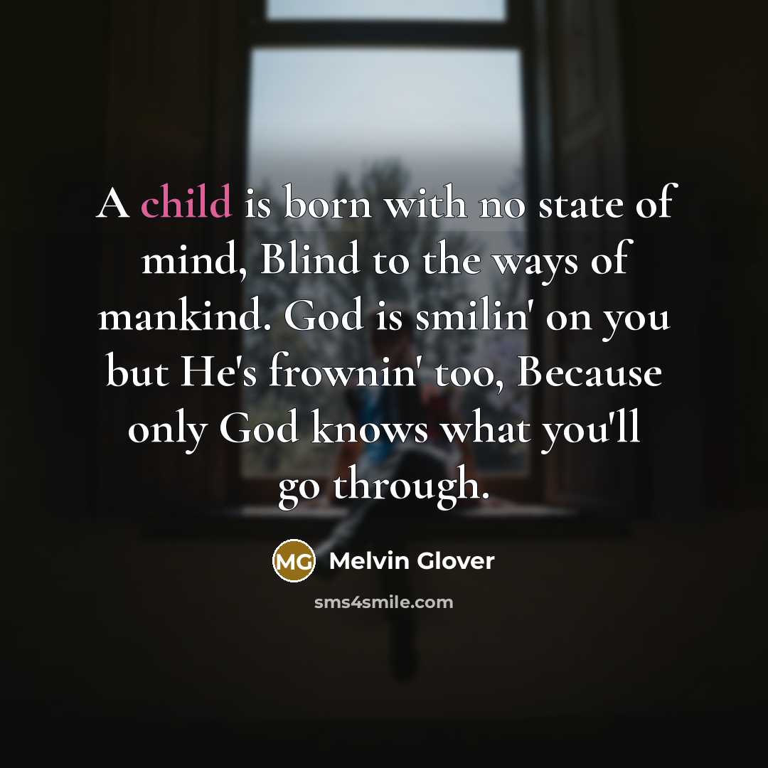 “A child is born with no state of mind, Blind…” quote by Melvin Glover