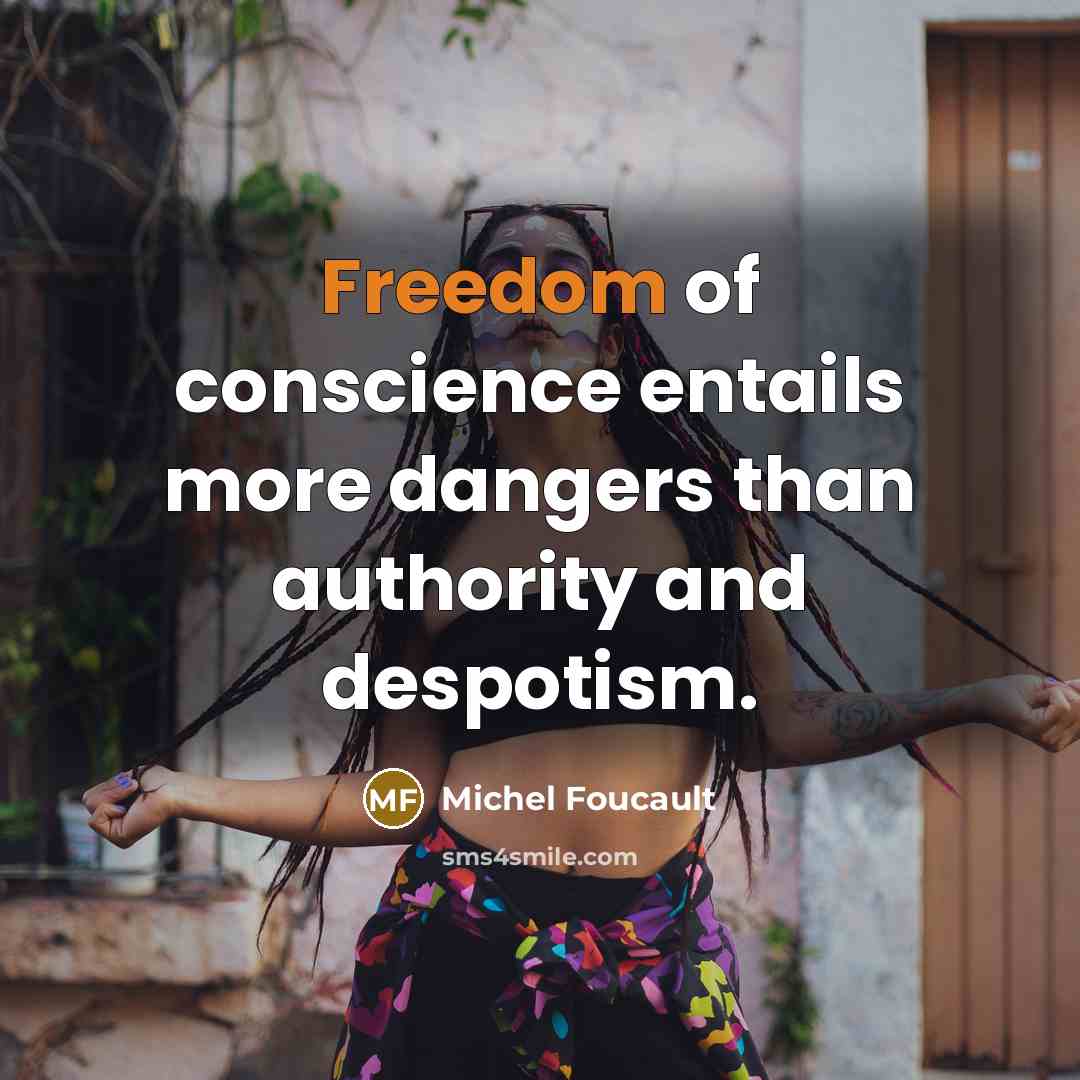 “Freedom of conscience entails more dangers than authority and despotism.…” quote by Michel Foucault