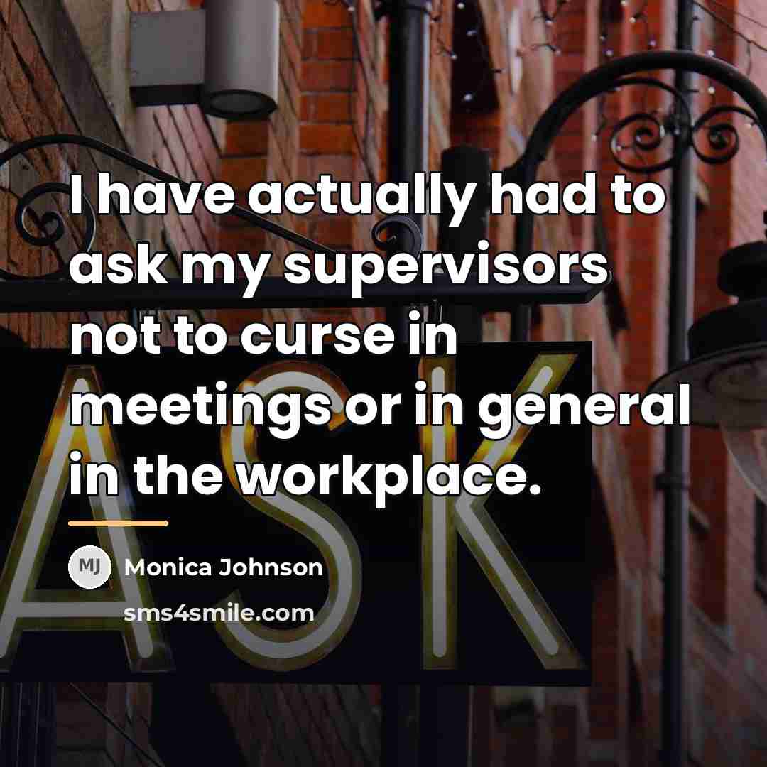 “I have actually had to ask my supervisors not to…” quote by Monica Johnson