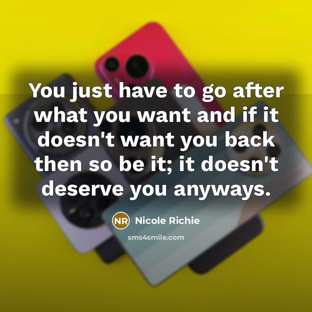 “You just have to go after what you want and…” quote by Nicole Richie