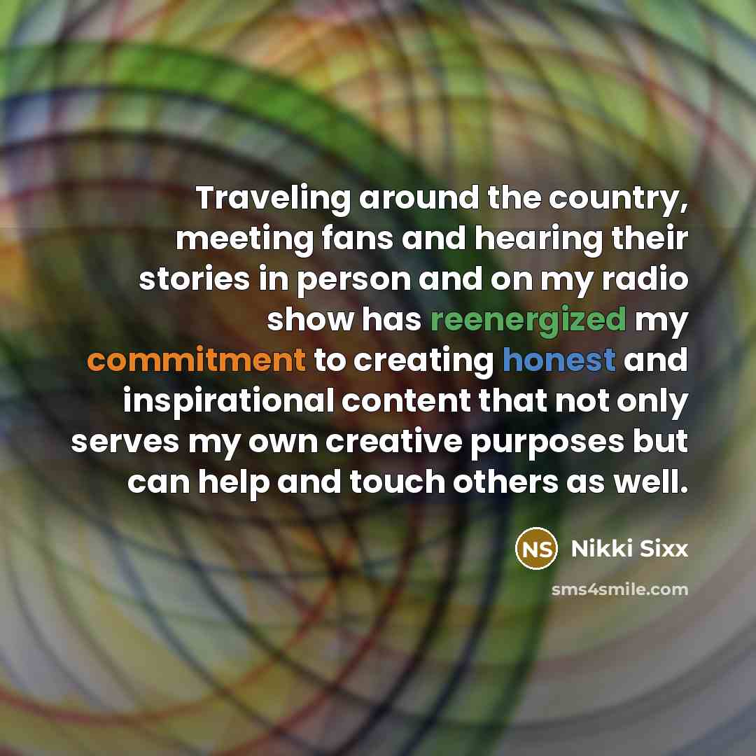 “Traveling around the country, meeting fans and hearing their stories…” quote by Nikki Sixx
