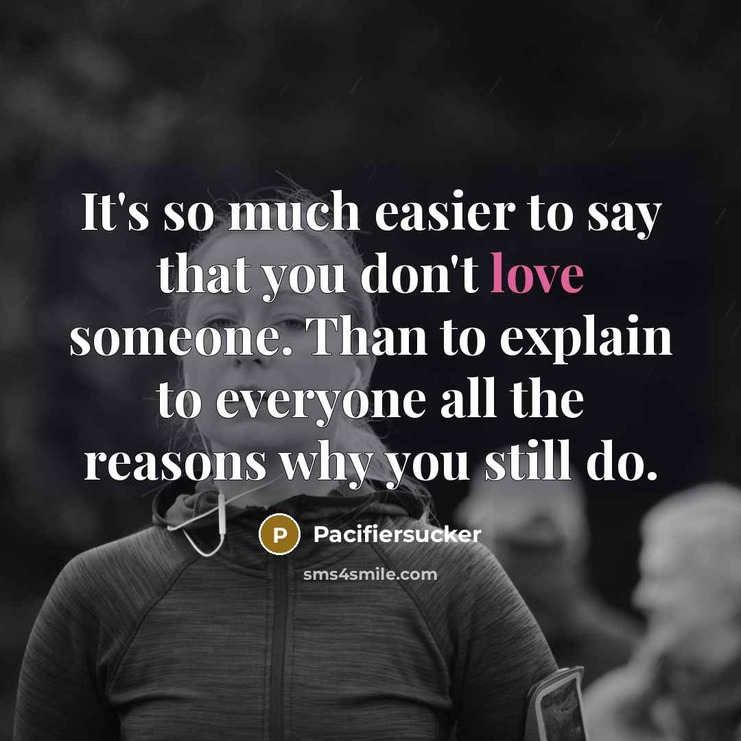 “It's so much easier to say that you don't love…” quote by Pacifiersucker