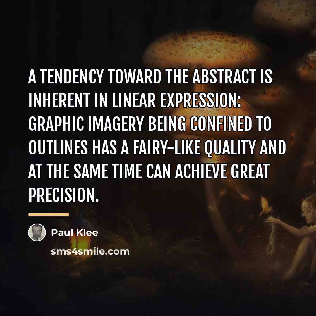 “A tendency toward the abstract is inherent in linear expression:…” quote by Paul Klee