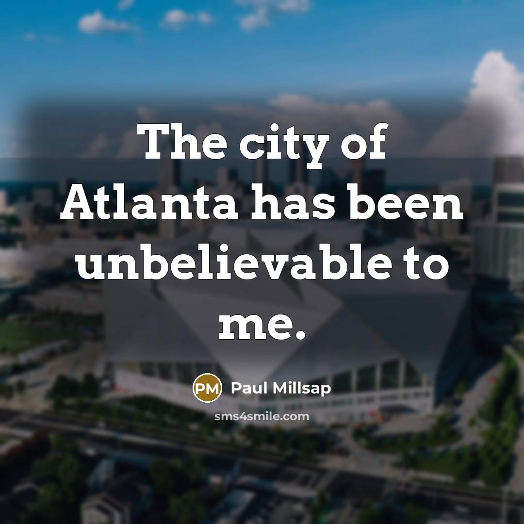 “The city of Atlanta has been unbelievable to me.…” quote by Paul Millsap