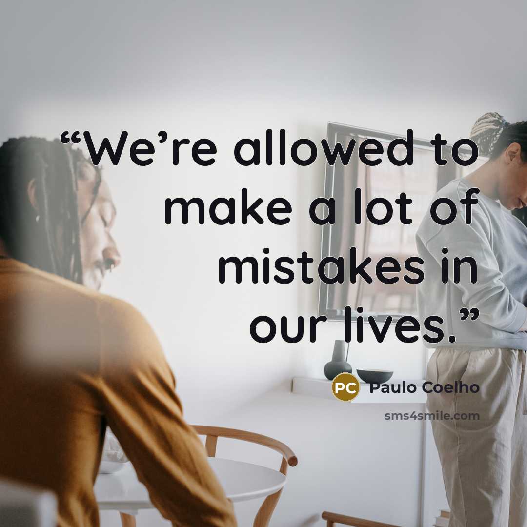 “We’re allowed to make a lot of mistakes in our lives.” quote by Paulo Coelho