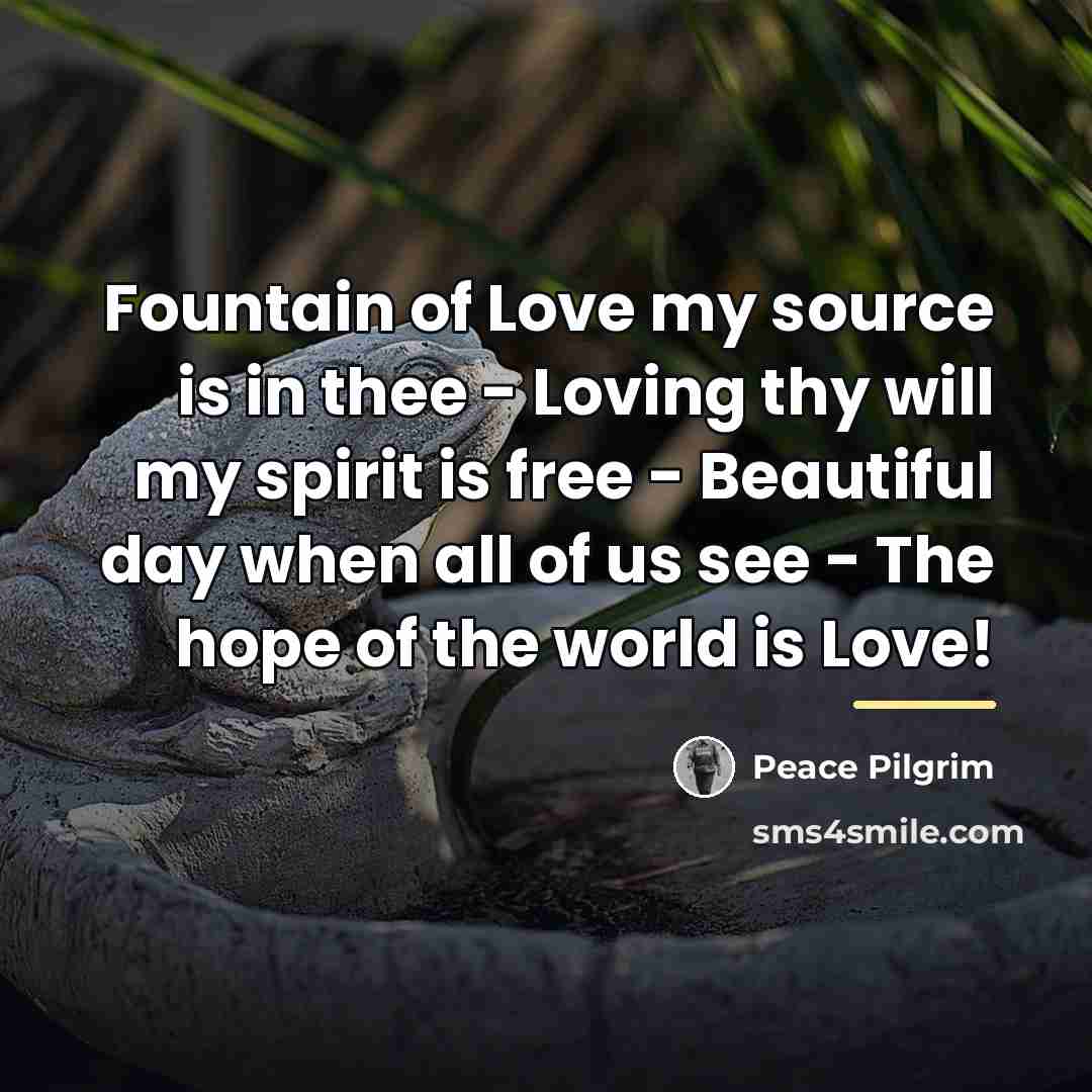“Fountain of Love my source is in thee - Loving…” quote by Peace Pilgrim