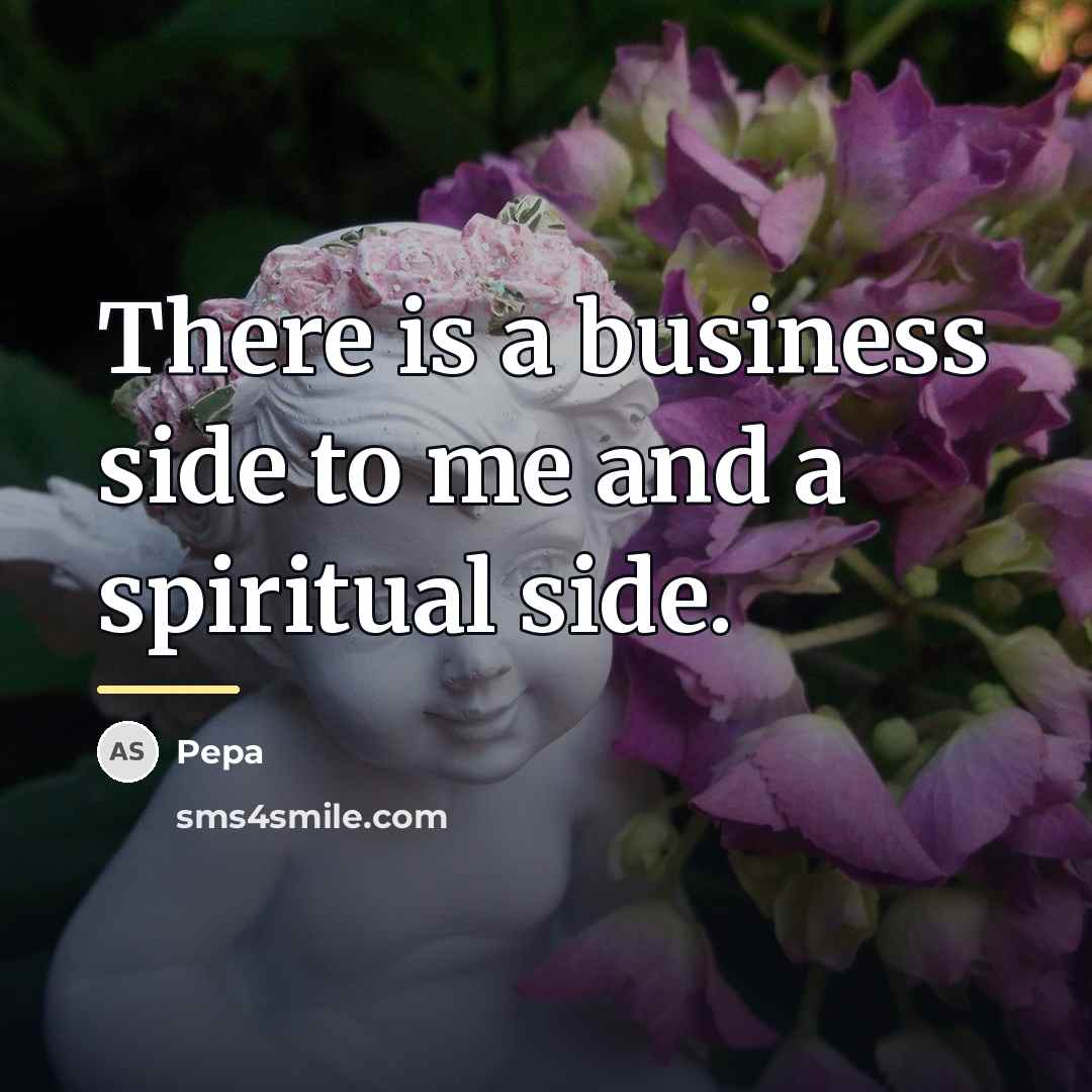 “There is a business side to me and a spiritual…” quote by Pepa