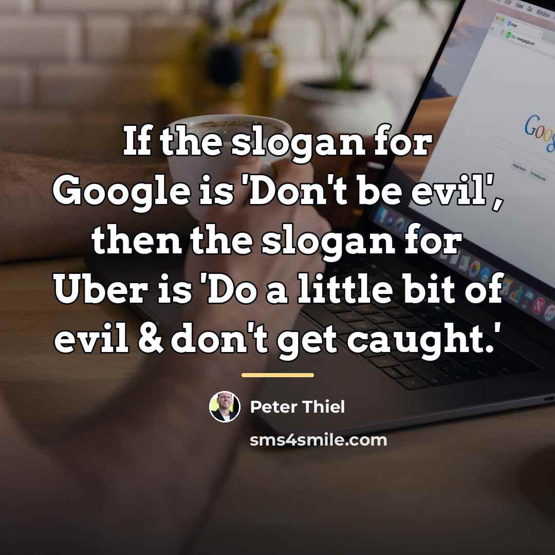 “If the slogan for Google is 'Don't be evil', then…” quote by Peter Thiel