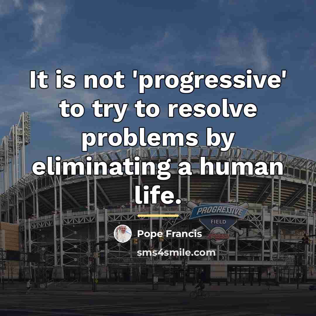 “It is not 'progressive' to try to resolve problems by…” quote by Pope Francis