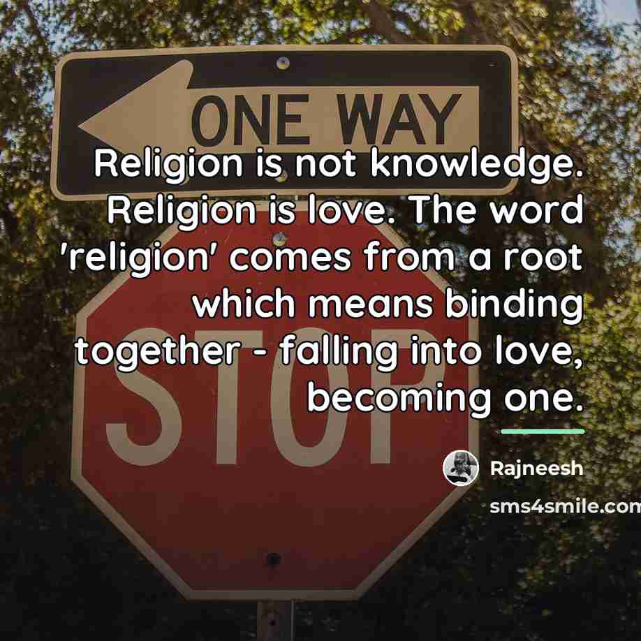 “Religion is not knowledge. Religion is love. The word 'religion'…” quote by Rajneesh