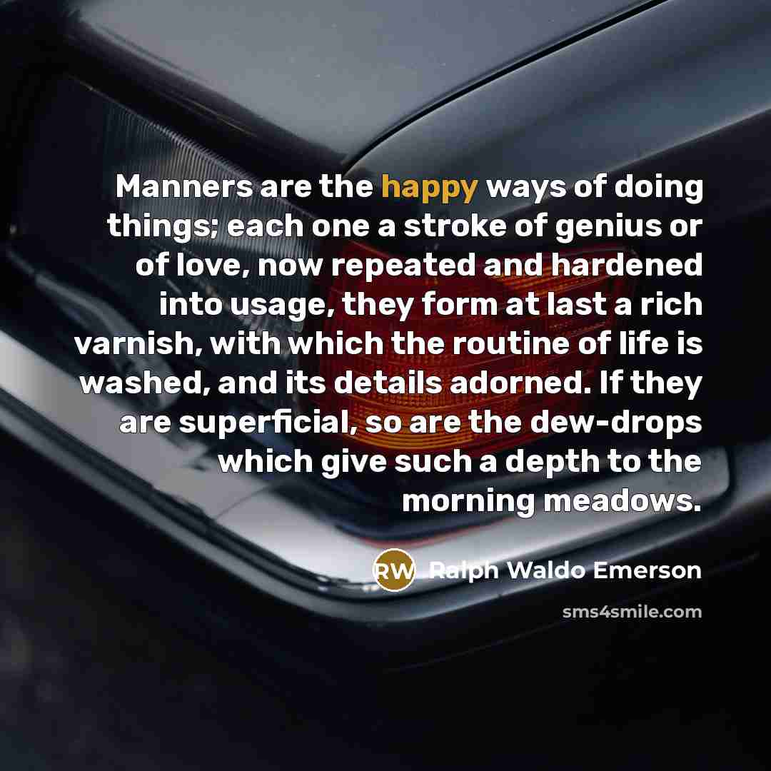 “Manners are the happy ways of doing things; each one…” quote by Ralph Waldo Emerson