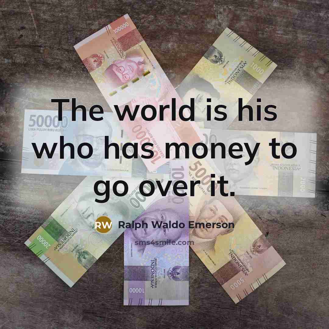 “The world is his who has money to go over…” quote by Ralph Waldo Emerson