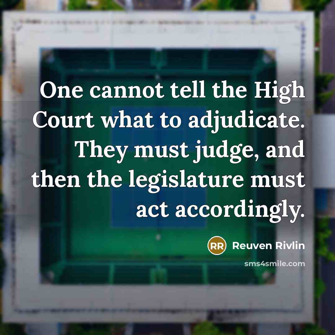 “One cannot tell the High Court what to adjudicate. They…” quote by Reuven Rivlin