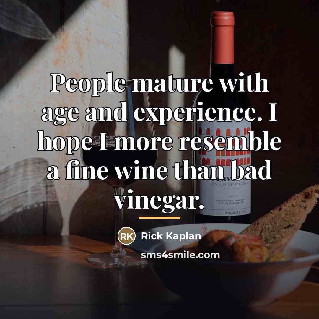“People mature with age and experience. I hope I more…” quote by Rick Kaplan