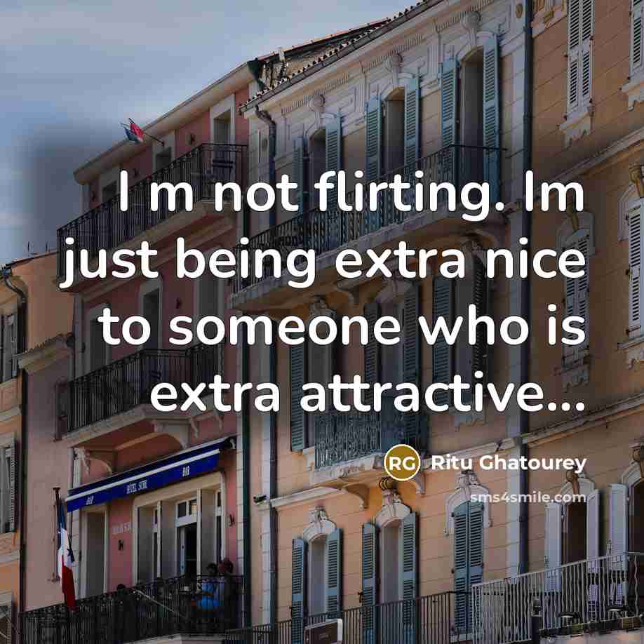 “I m not flirting. Im just being extra nice to…” quote by Ritu Ghatourey